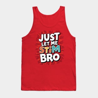 Just let me stim bro Tank Top